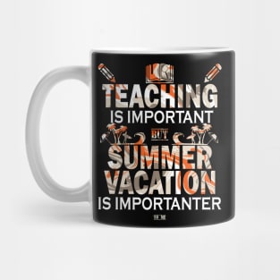 Teaching Is Important But Summer Vacation Is Importanter Mug